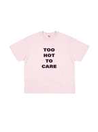 Too Hot To Care T-Shirt