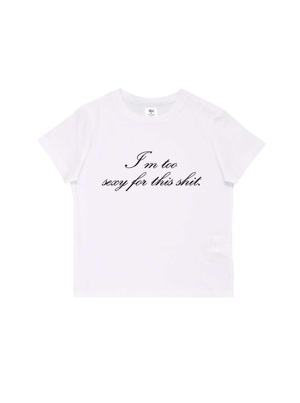 Too Sexy Baby Tee