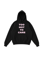 Too Hot To Care Hoodie