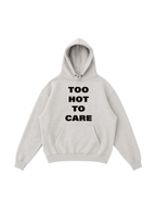 Too Hot To Care Hoodie