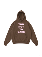 Too Hot To Care Hoodie